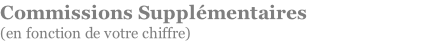Commissions Supplémentaires  (en fonction de votre chiffre)